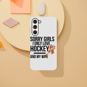 Sorry Girls I Only Love Hockey And My Wife