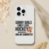 Sorry Girls I Only Love Hockey And My Daughter