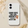 Sorry Boys I Only Love Hockey And My King