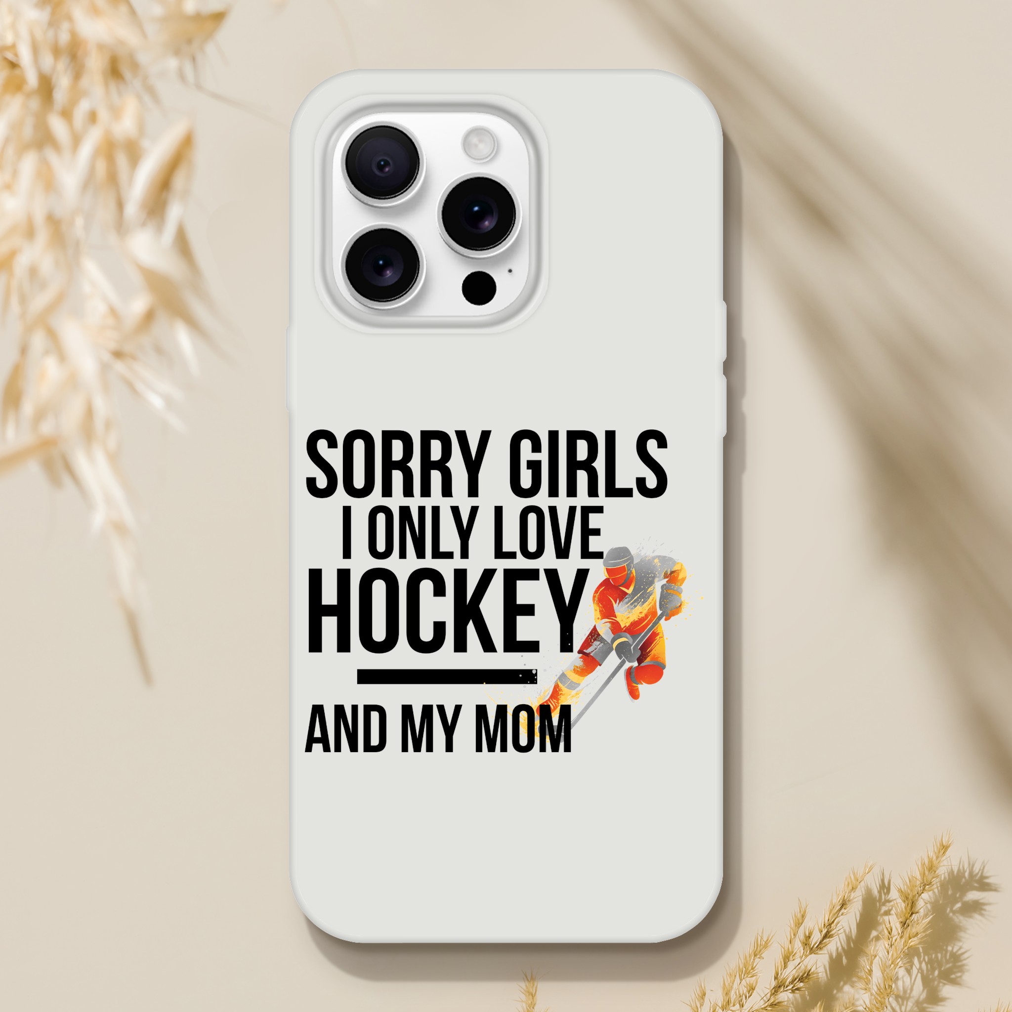 Sorry Girls I Only Love Hockey And My Mom