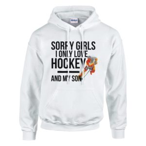 Sorry Girls I Only Love Hockey And My Son