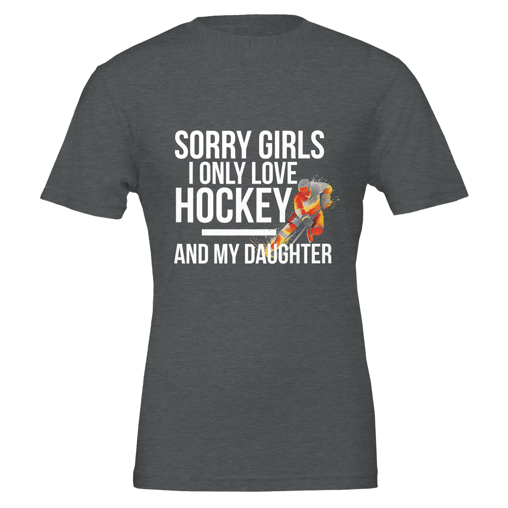 Sorry Girls I Only Love Hockey And My Daughter