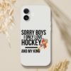 Sorry Boys I Only Love Hockey And My King