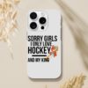 Sorry Girls I Only Love Hockey And My King