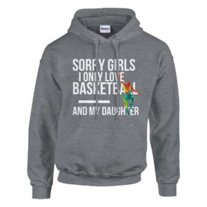 Sorry Girls I Only Love Basketball And My Daughter