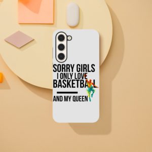 Sorry Girls I Only Love Basketball And My Queen