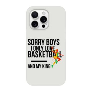 Sorry Boys I Only Love Basketball And My King