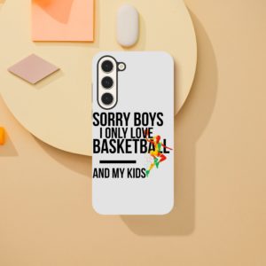 Sorry Boys I Only Love Basketball And My Kids