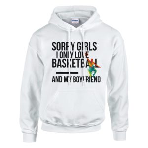 Sorry Girls I Only Love Basketball And My Boyfriend