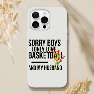 Sorry Boys I Only Love Basketball And My Husband