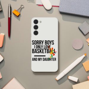 Sorry Boys I Only Love Basketball And My Daughter
