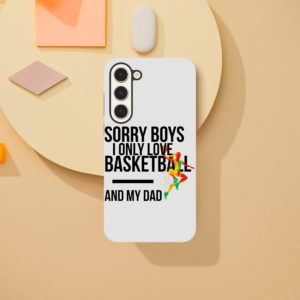 Sorry Boys I Only Love Basketball And My Dad