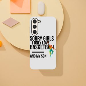 Sorry Girls I Only Love Basketball And My Son