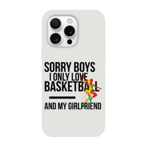 Sorry Boys I Only Love Basketball And My Girlfriend