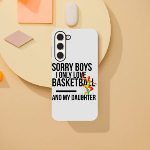 Sorry Boys I Only Love Basketball And My Daughter