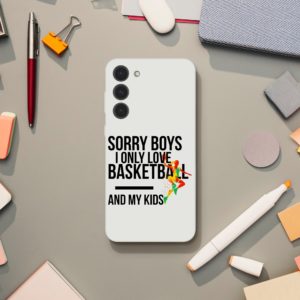 Sorry Boys I Only Love Basketball And My Kids