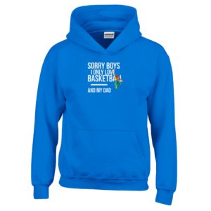 Sorry Boys I Only Love Basketball And My Dad