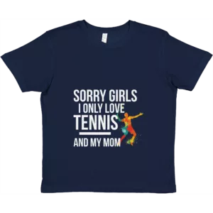 Sorry Girls I Only Love Tennis And My Mom