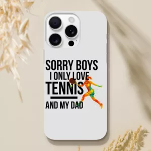 Sorry Boys I Only Love Tennis And My Dad