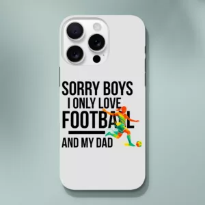 Sorry Boys I Only Love Football And My Dad