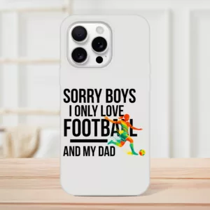 Sorry Boys I Only Love Football And My Dad