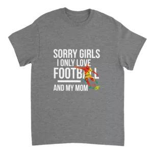 Sorry Girls I Only Love Football And My Mom