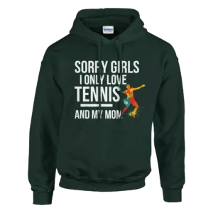 Sorry Girls I Only Love Tennis And My Mom