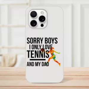 Sorry Boys I Only Love Tennis And My Dad