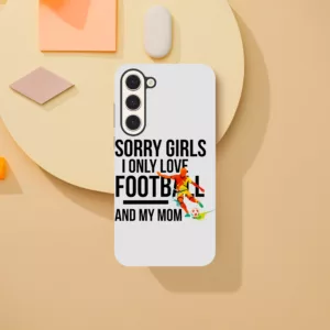 Sorry Girls I Only Love Football And My Mom