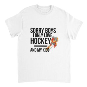 Sorry Boys I Only Love Hockey And My Kids