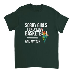 Sorry Girls I Only Love Basketball And My Son