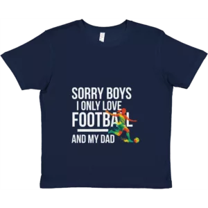 Sorry Boys I Only Love Football And My Dad