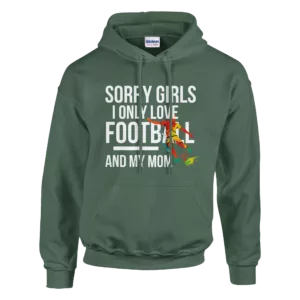 Sorry Girls I Only Love Football And My Mom