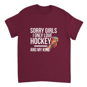 Sorry Girls I Only Love Hockey And My King