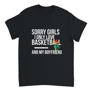 Sorry Girls I Only Love Basketball And My Boyfriend