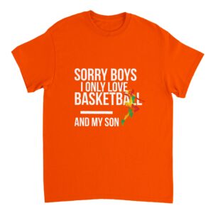 Sorry Boys I Only Love Basketball And My Son