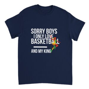 Sorry Boys I Only Love Basketball And My King