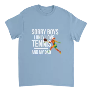 Sorry Boys I Only Love Tennis And My Dad