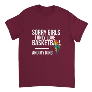 Sorry Girls I Only Love Basketball And My King