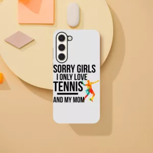 Sorry Girls I Only Love Tennis And My Mom