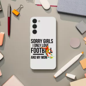Sorry Girls I Only Love Football And My Mom